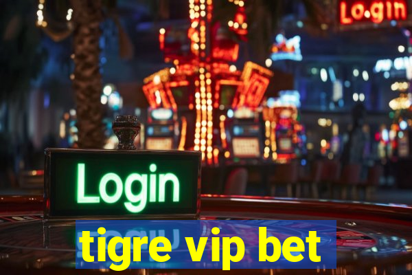 tigre vip bet